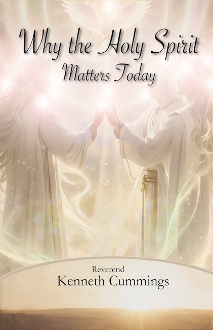 Why The Holy Spirit Matters Today by Ken Cummings