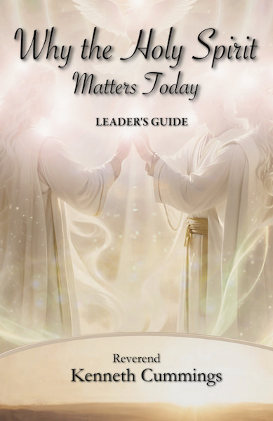 Why The Holy Spirit Matters Today Leaders Guide by Ken Cummings